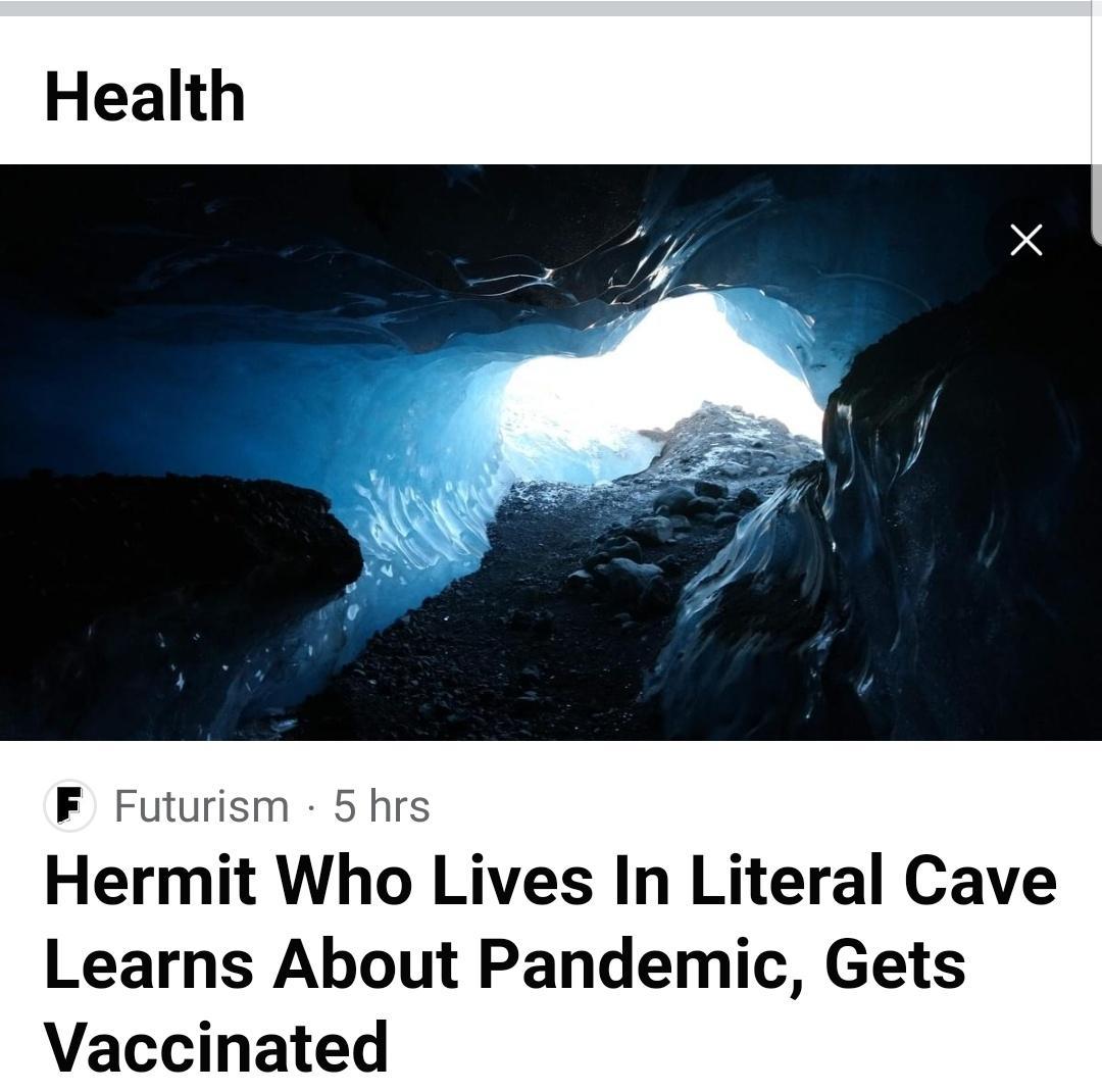 F Futurism 5 hrs Hermit Who Lives In Literal Cave Learns About Pandemic Gets Vaccinated