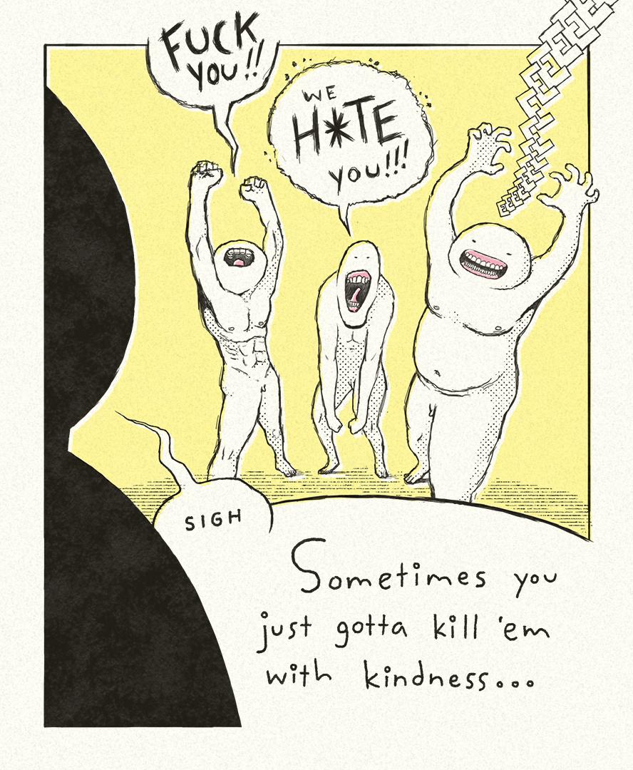 govv emes you jus gotta kill em with kindness