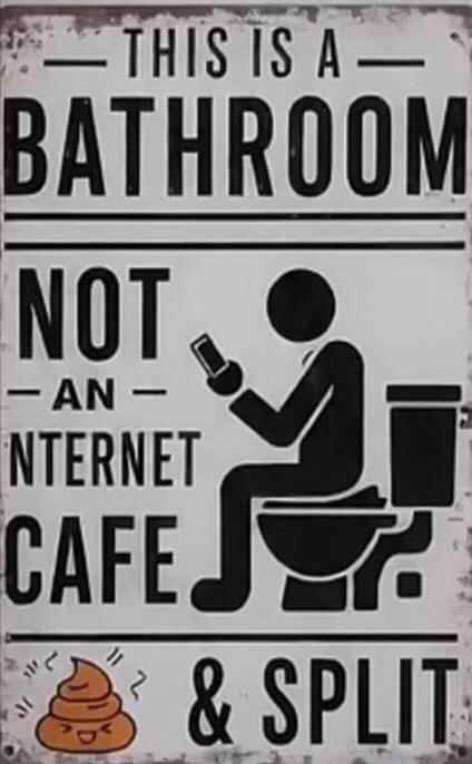 THIS IS A BATHROOM NOT AN INTERNET CAFE & SPLIT