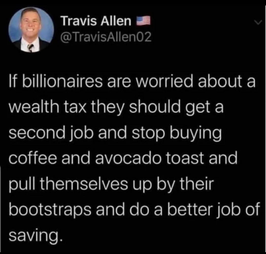 RIEVERNIELE TravisAllen02 If billionaires are worried about a VEELGRENS VA sloll o Nel1 Telelale BloloR1aTe Kieo R o1UVilple l R Tale e oTozTo oR o 1 oo ol0 RpTTag STt Y UTo N oA T11d bootstraps and do a better job of saving