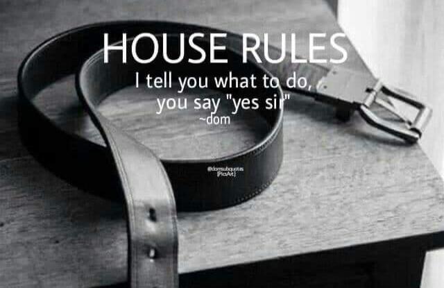 HOUSE RULES I tell you what to do, you say 