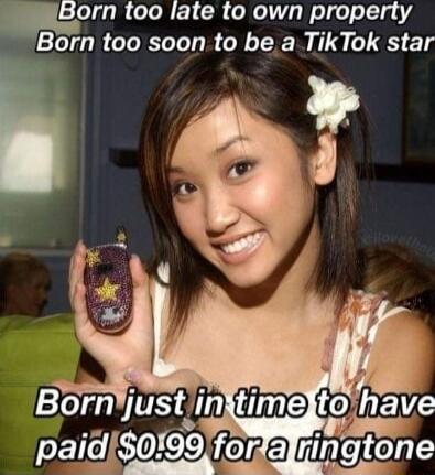 Born too late to own property Born too soon to be a TikTok star