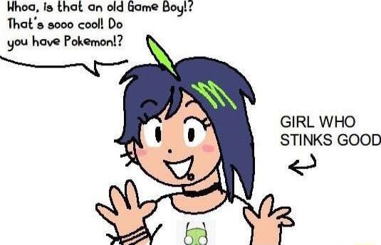 Hhoa Is that an old Game Boy Thats sooo cooll Do you have Pokemon GIRL WHO STINKS GOOD