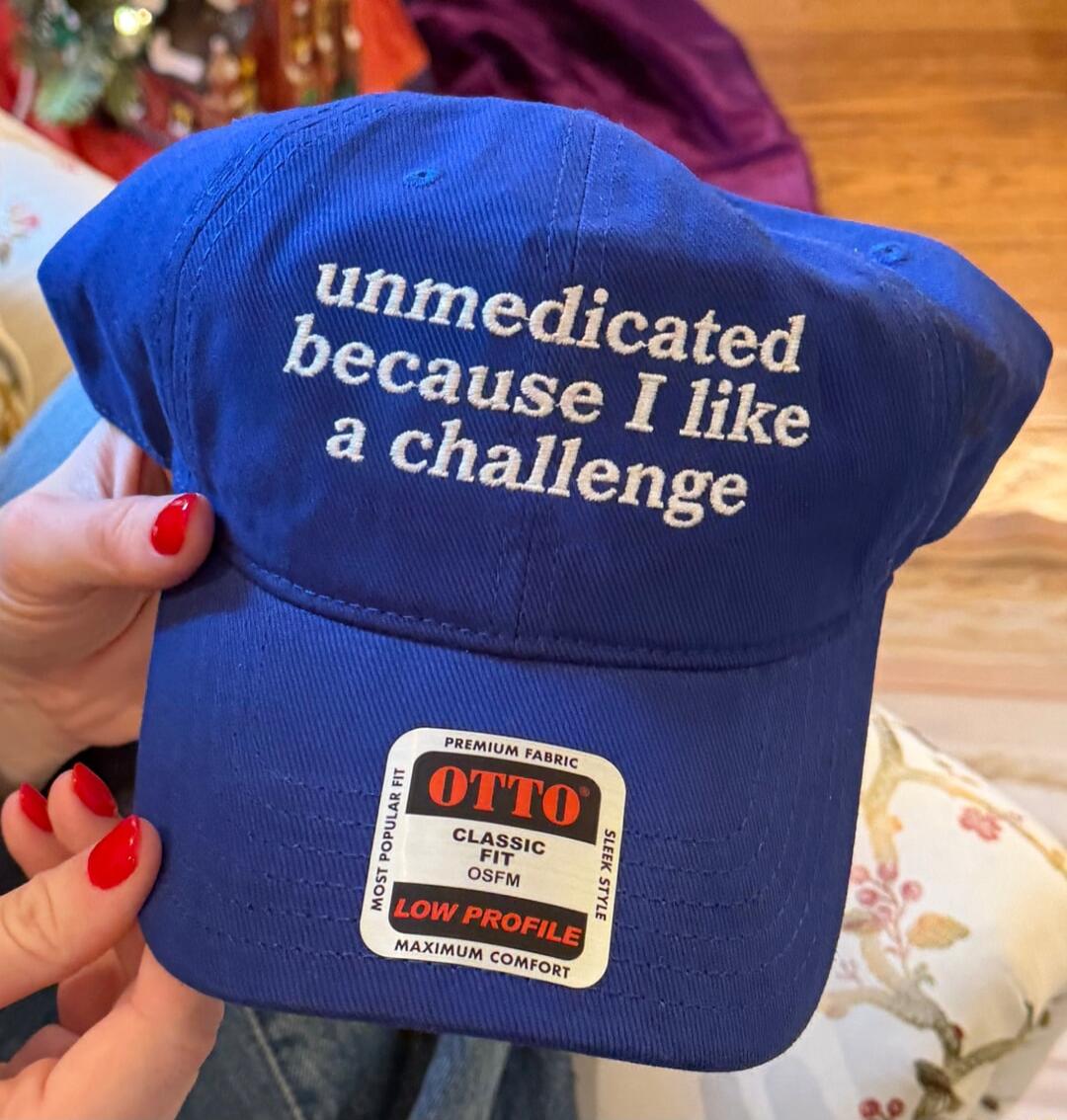 unmedicated because I like a challenge