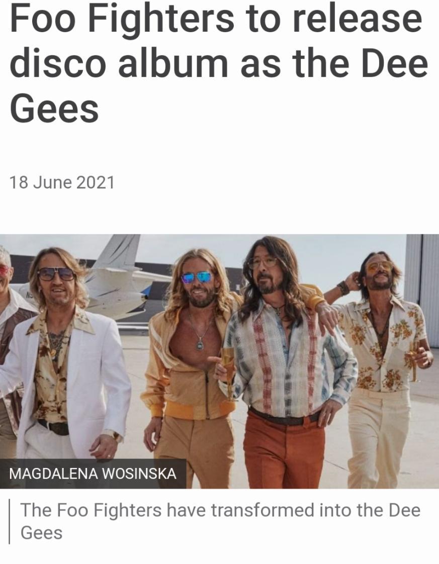 Foo Fighters to release disco album as the Dee Gees 18 June 2021 X DZVR N VR OS NN The Foo Fighters have transformed into the Dee Gees