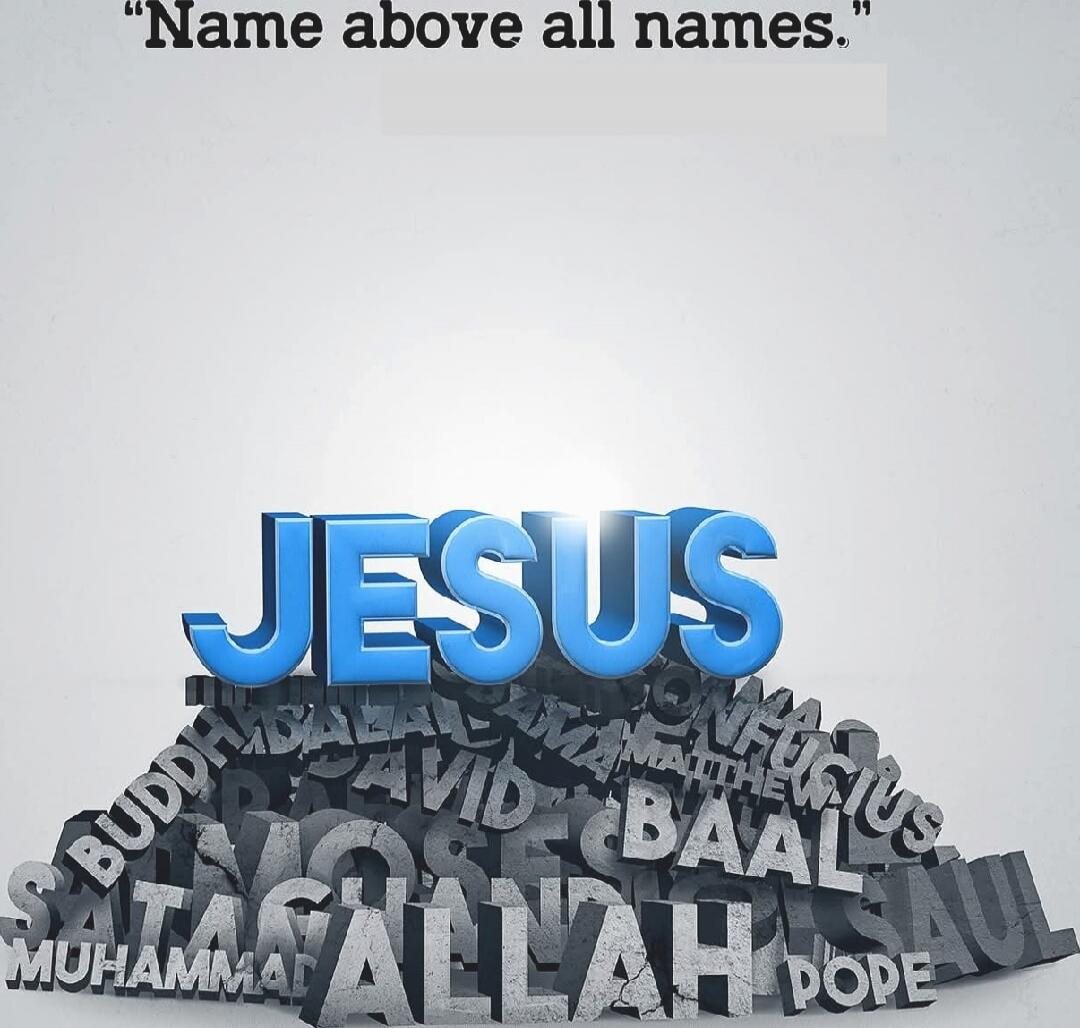Name above all names. JESUS ALLAH MUHAMMAD BUDDHA