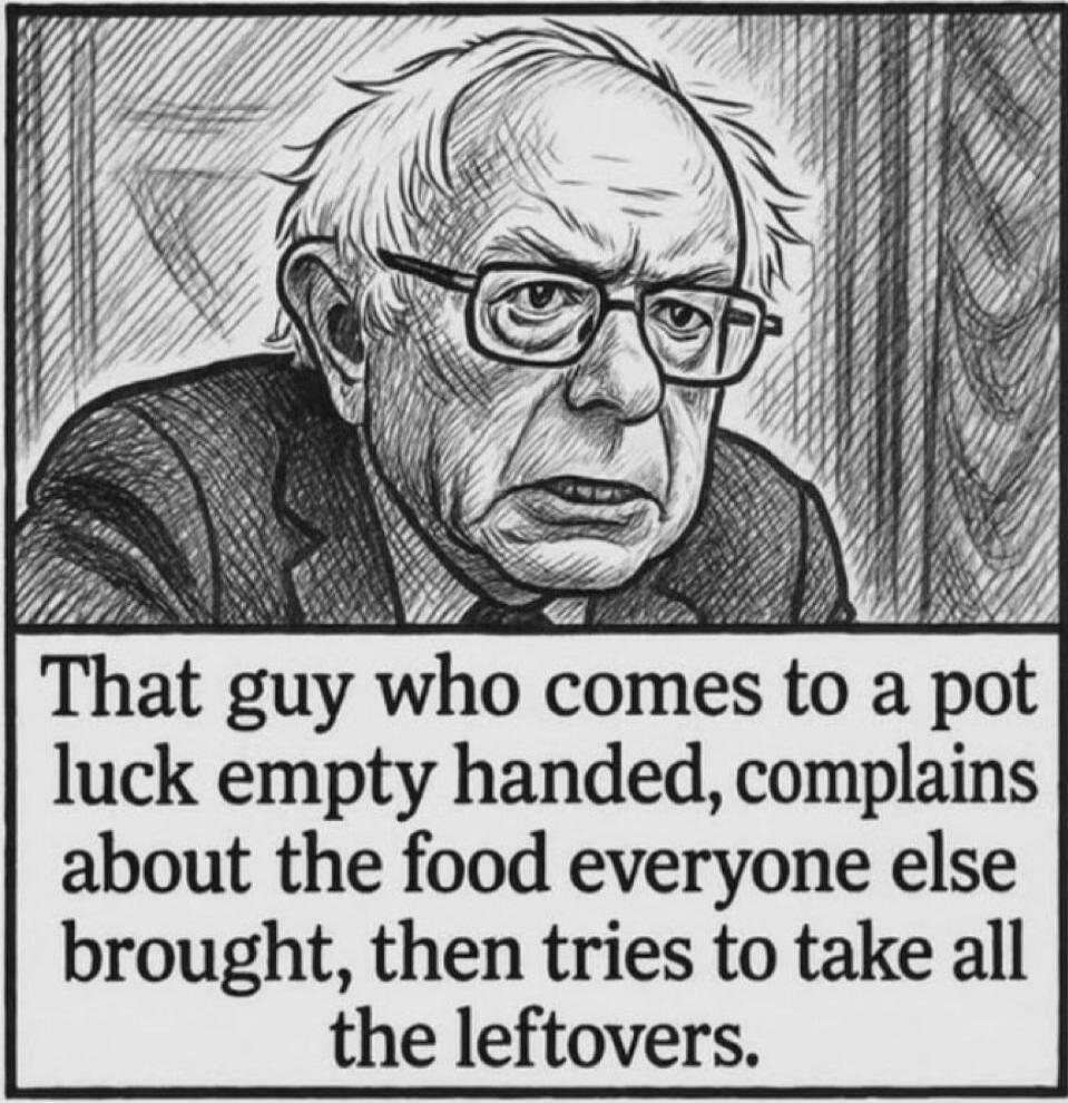 That guy who comes to a pot luck empty handed, complains about the food everyone else brought, then tries to take all the leftovers.