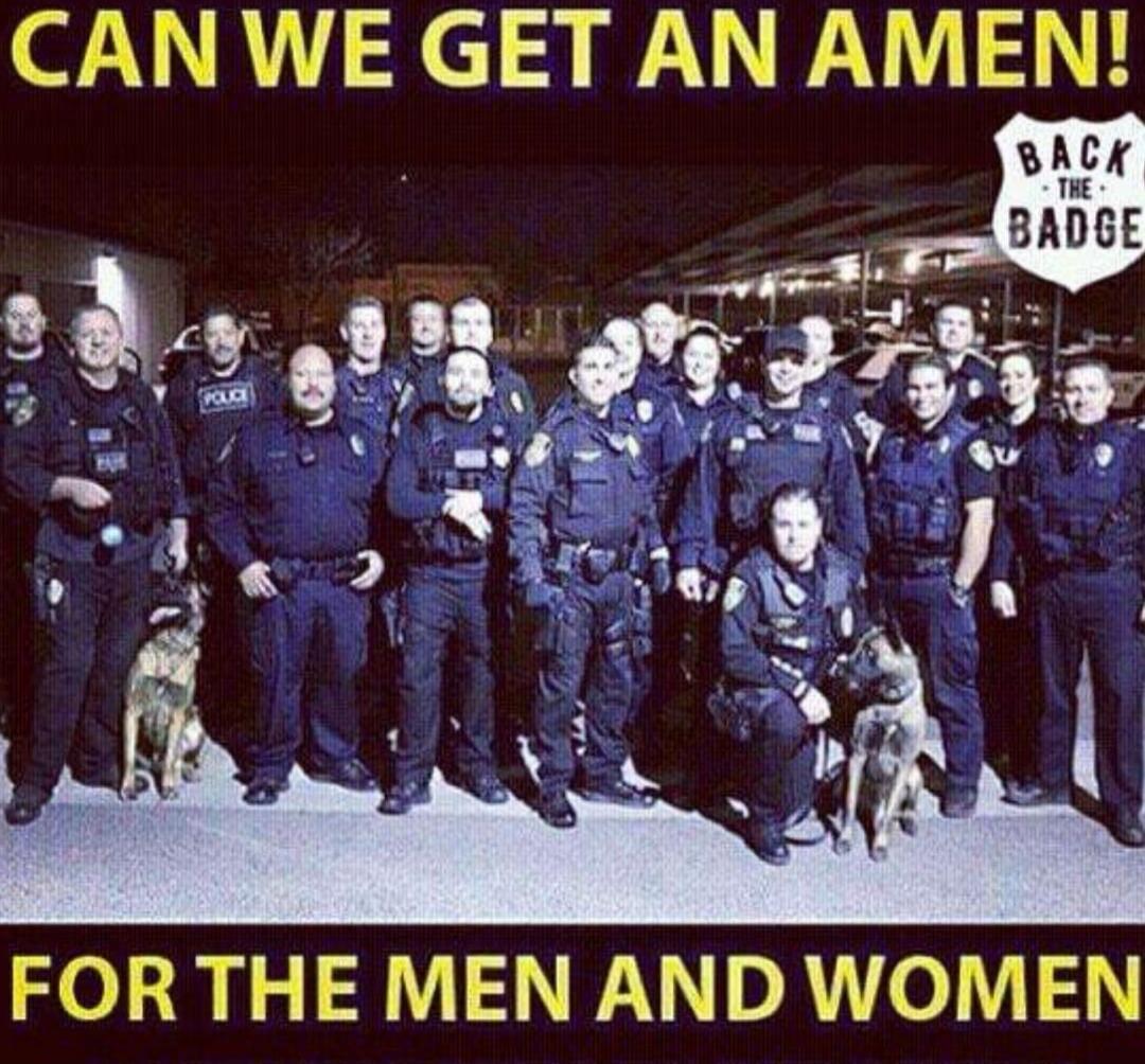 CAN WE GET AN AMEN! BACK THE BADGE FOR THE MEN AND WOMEN