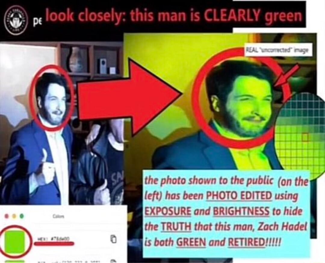 the photo shown to the public on the left has been PHOTO EDITED using EXPOSURE and BRIGHTNESS to hide the TRUTH that this man Zoch Hadel s both GREEN and RETIRED1