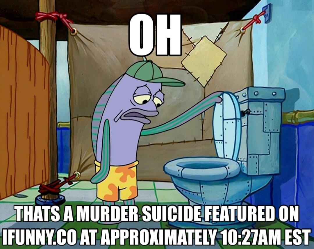 5 i b Lo Nal THATS A MURDER SUICIDE FERTURED ON FUNNYCO ATAPPROKIMATELY 1027AM EST