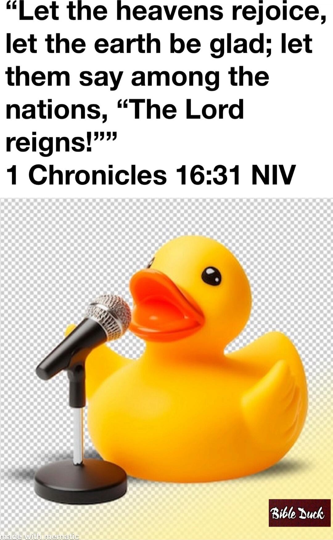 Let the heavens rejoice, let the earth be glad; let them say among the nations, 