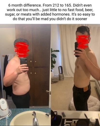 6 month difference From 212 to 165 Didnt even work out too much just little to no fast food beer sugar or meats with added hormones Its so easy to do that youll be mad you didnt do it sooner