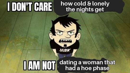 IDONT CARE heights gt s eRK I datii AMNOT g iomen et