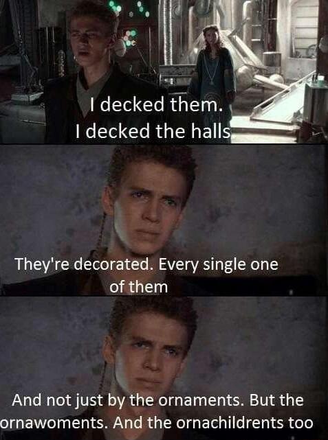 I decked them _ e Tel Tt Ry Tl F g Theyre decorated Every single one RG And not just by the ornaments But the ornawoments And the ornachildrents too