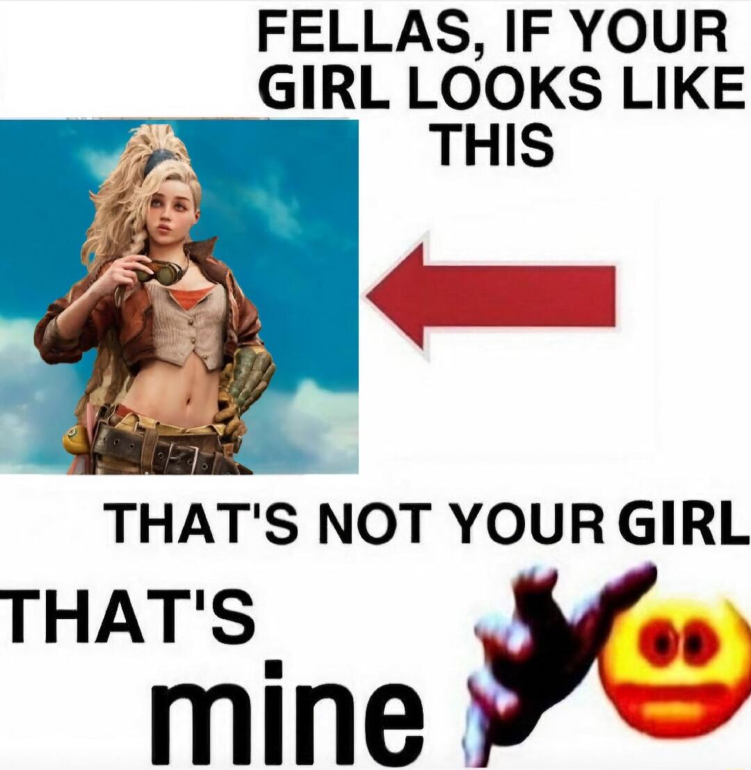 FELLAS IF YOUR GIRL LOOKS LIKE THIS _ THATS NOT YOUR GIRL THATS mine Y f 3