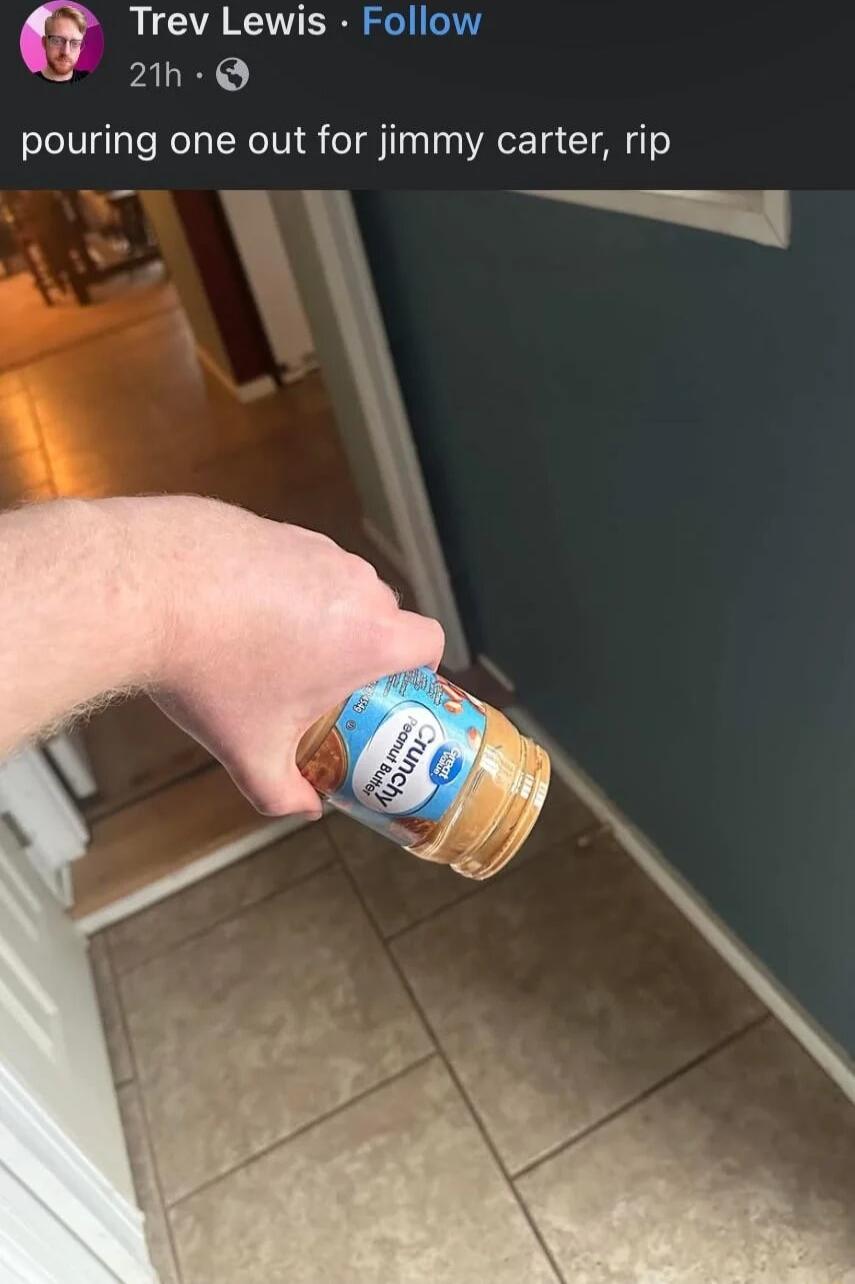 Trev Lewis Follow PALRE pouring one out for jimmy carter rip