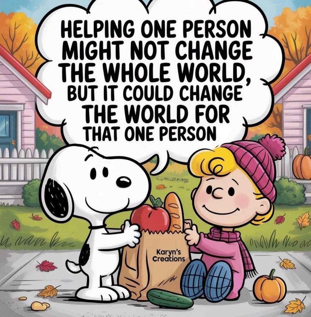 HELPING ONE PERSON MIGHT NOT CHANGE THE WHOLE WORLD, BUT IT COULD CHANGE THE WORLD FOR THAT ONE PERSON. Karyn's Creations.