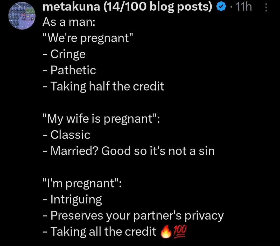 metakuna 14100 blog posts 11h As aman Were pregnant Cringe Pathetic B E G EI RGN My wife is pregnant Classic Married Good so its not a sin Im pregnant Intriguing Preserves your partners privacy Taking all the credit