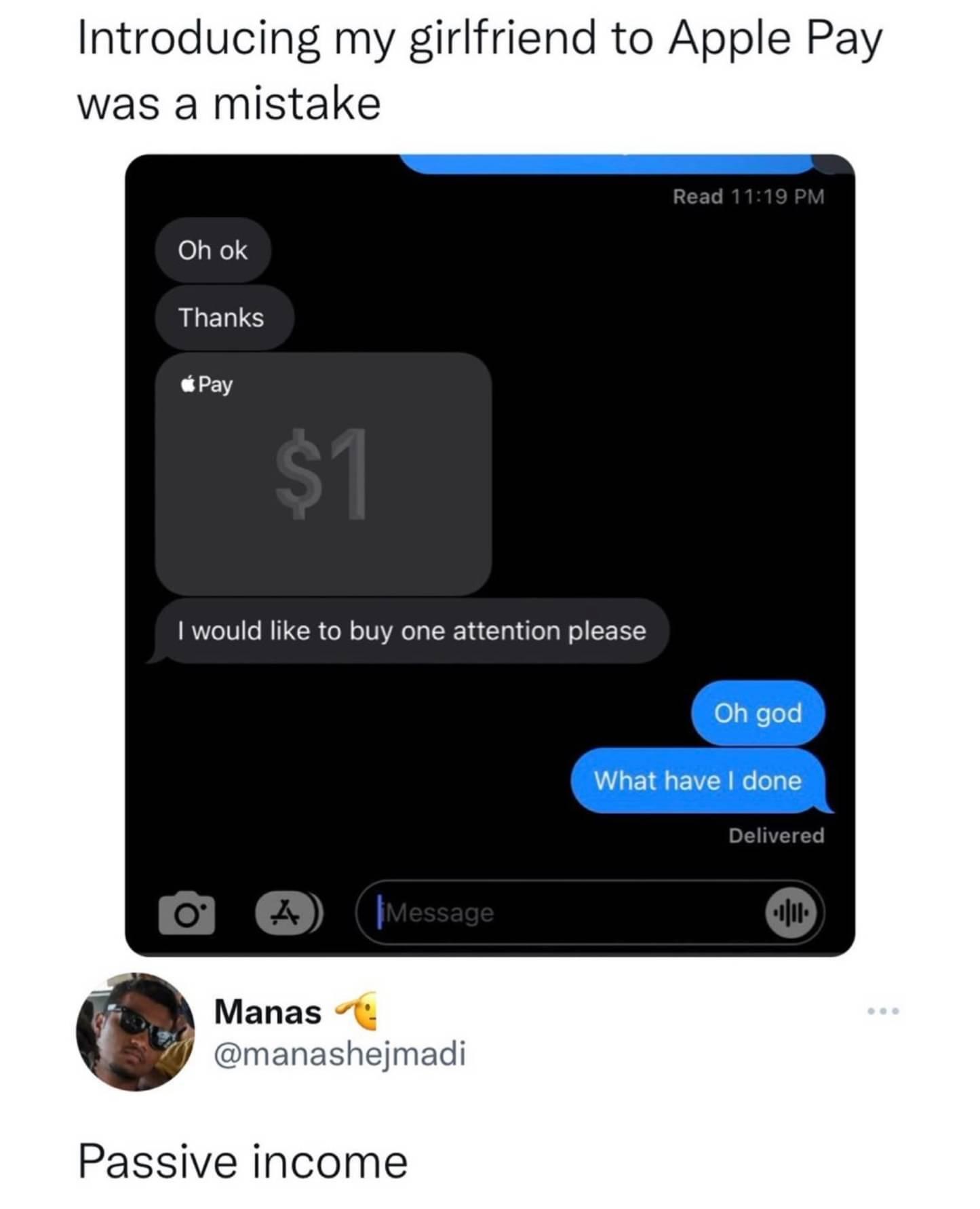 Introducing my girlfriend to Apple Pay was a mistake Oh ok Thanks wpay 1 would like to buy one attention pl jmadi Passive income