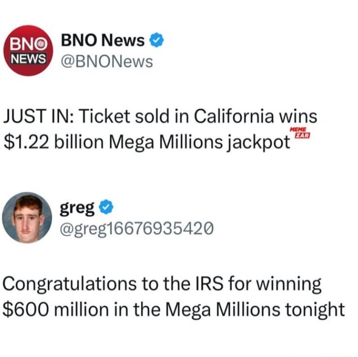 1N0 BNO News s BNONews JUST IN Ticket sold in California wins 122 billion Mega Millions jackpot greg greg16676935420 Congratulations to the IRS for winning 600 million in the Mega Millions tonight