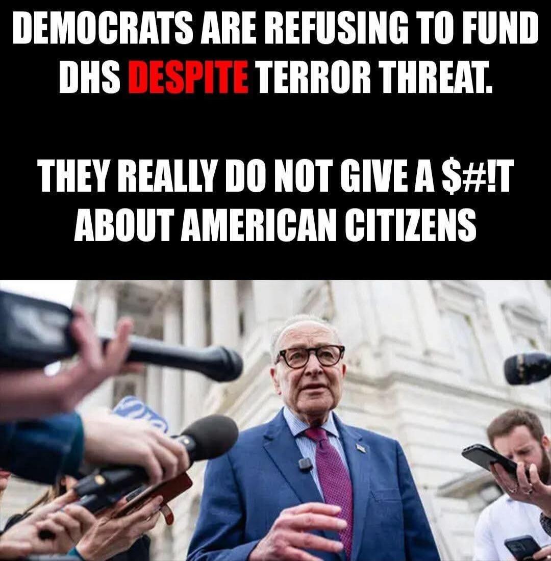 DEMOCRATS ARE REFUSING TO FUND DHS DESPITE TERROR THREAT. THEY REALLY DO NOT GIVE A $##!T ABOUT AMERICAN CITIZENS