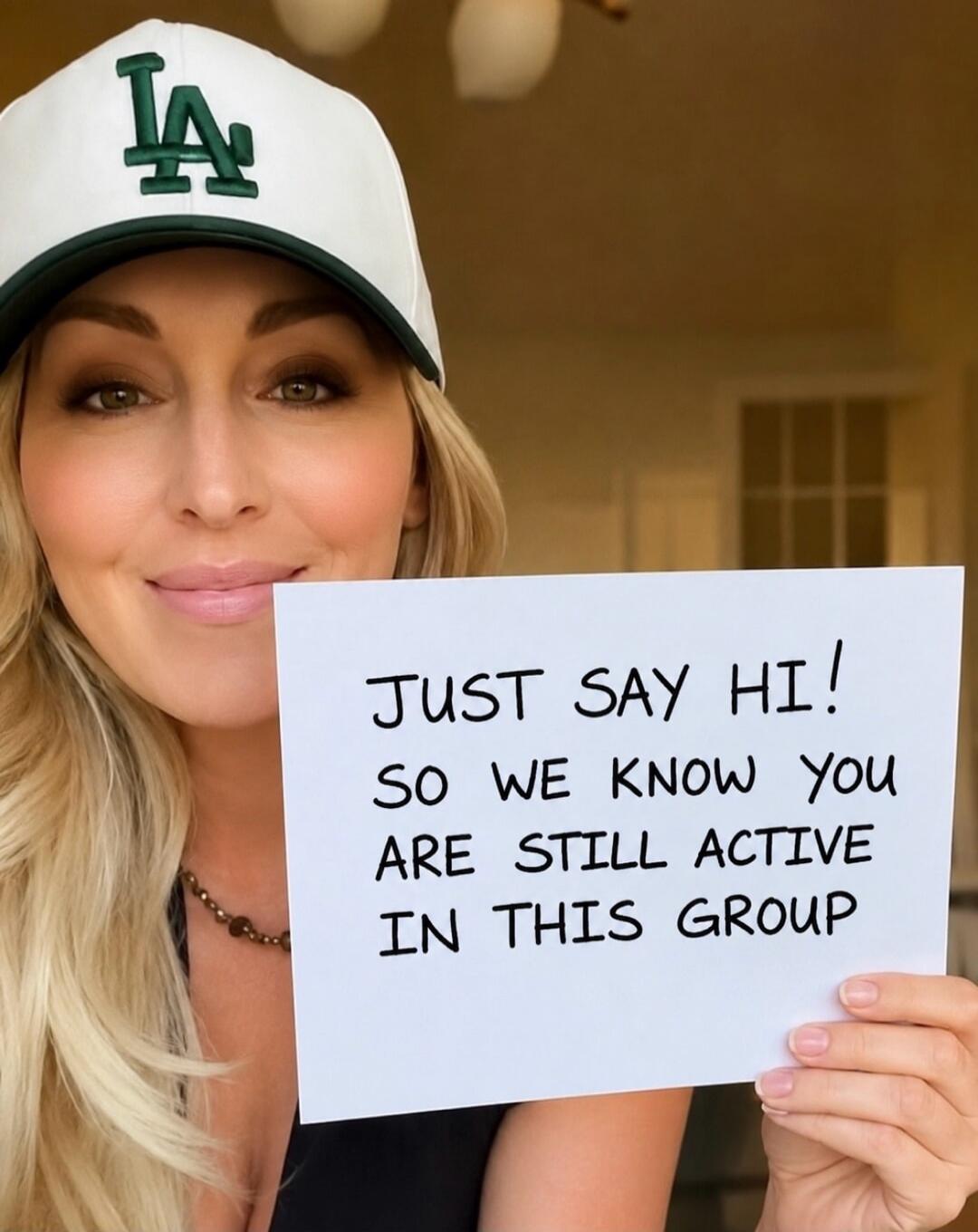 JUST SAY HI! SO WE KNOW YOU ARE STILL ACTIVE IN THIS GROUP