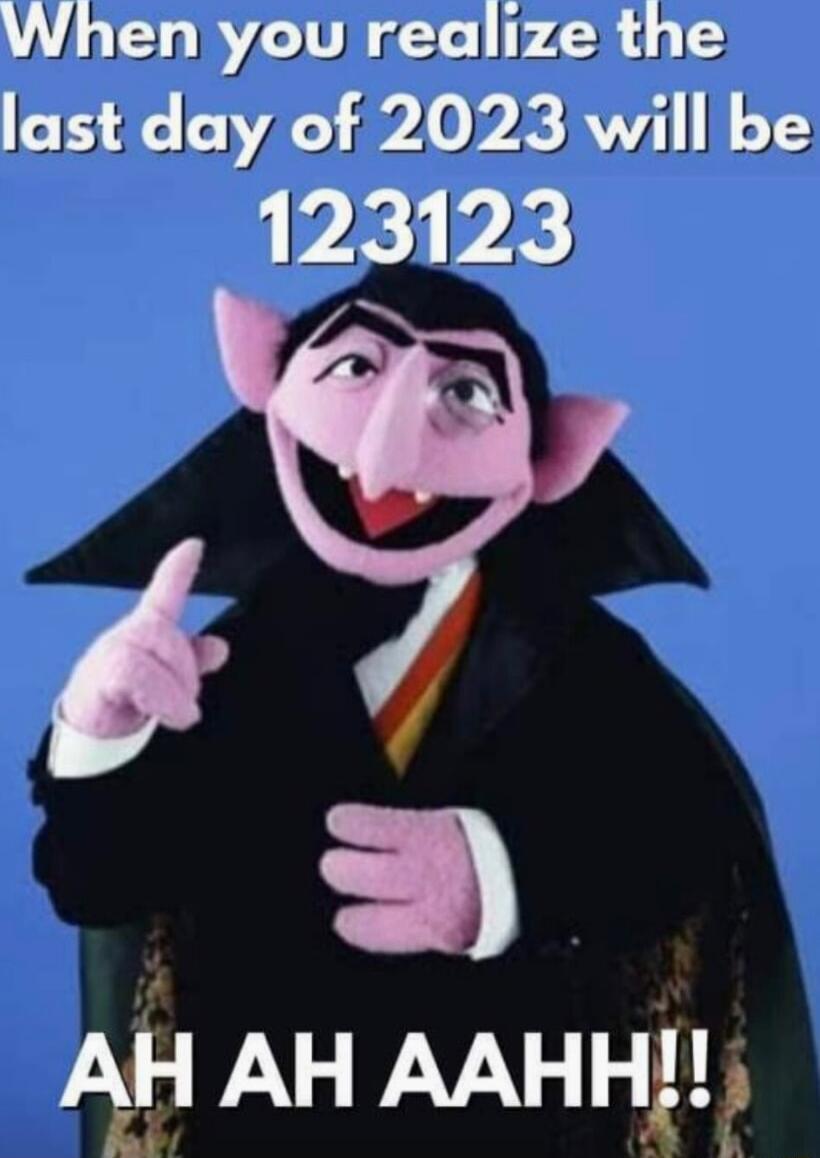 When you realize the last day of 2023 will be 123123 A A AH AH AAHH