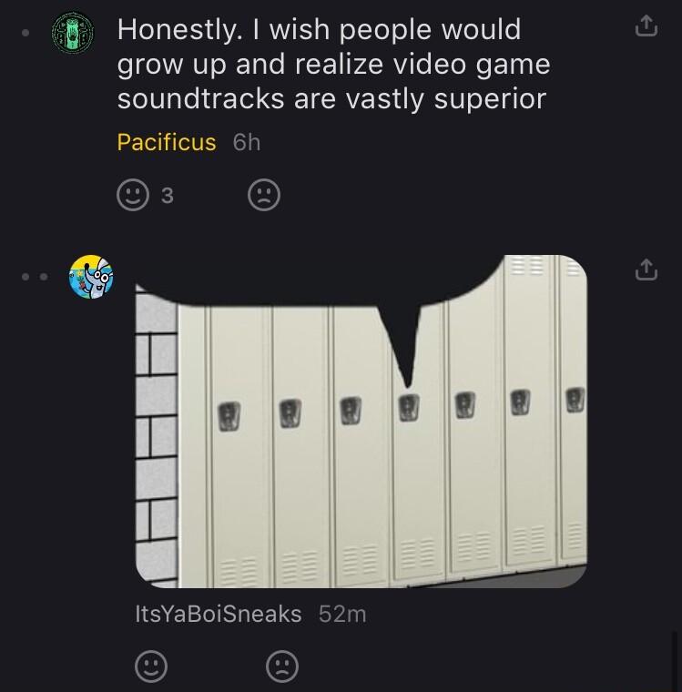 5 o3 XS4 VA VYT W YYeT o ERNToTH e grow up and realize video game soundtracks are vastly superior Pacificus ItsYaBoiSneaks