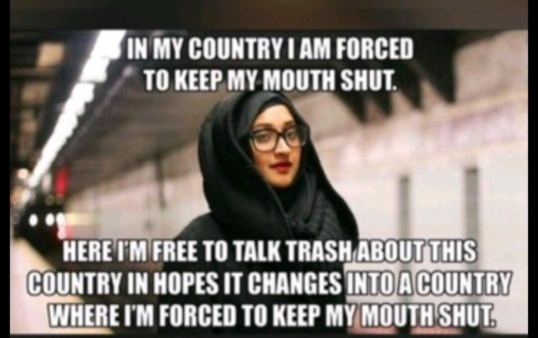 IN MY COUNTRY I AM FORCED TO KEEP MY MOUTH SHUT. HERE I'M FREE TO TALK TRASH ABOUT THIS COUNTRY IN HOPES IT CHANGES INTO A COUNTRY WHERE I'M FORCED TO KEEP MY MOUTH SHUT.
