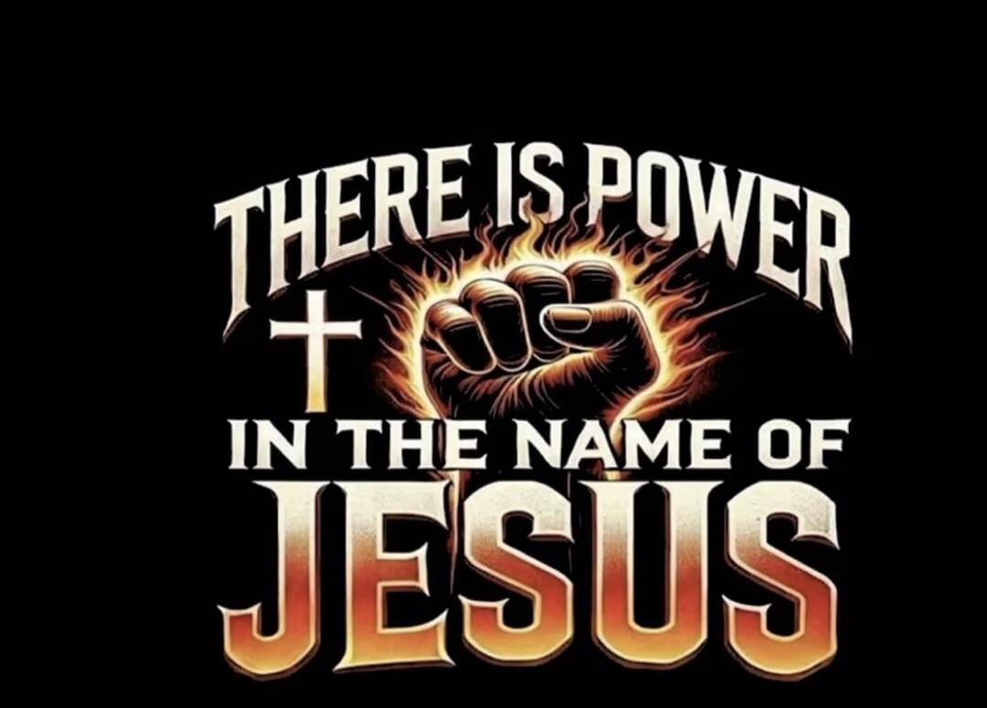 THERE IS POWER IN THE NAME OF JESUS