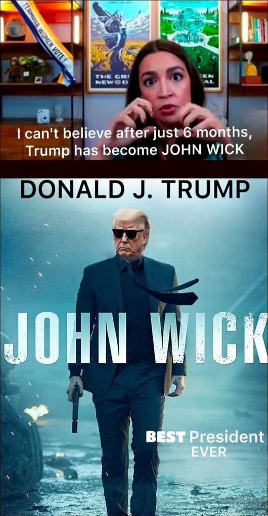 TEAMSTER WOMEN VOTE! I can't believe after just 6 months, Trump has become JOHN WICK. DONALD J. TRUMP. JOHN WICK. BEST President EVER.