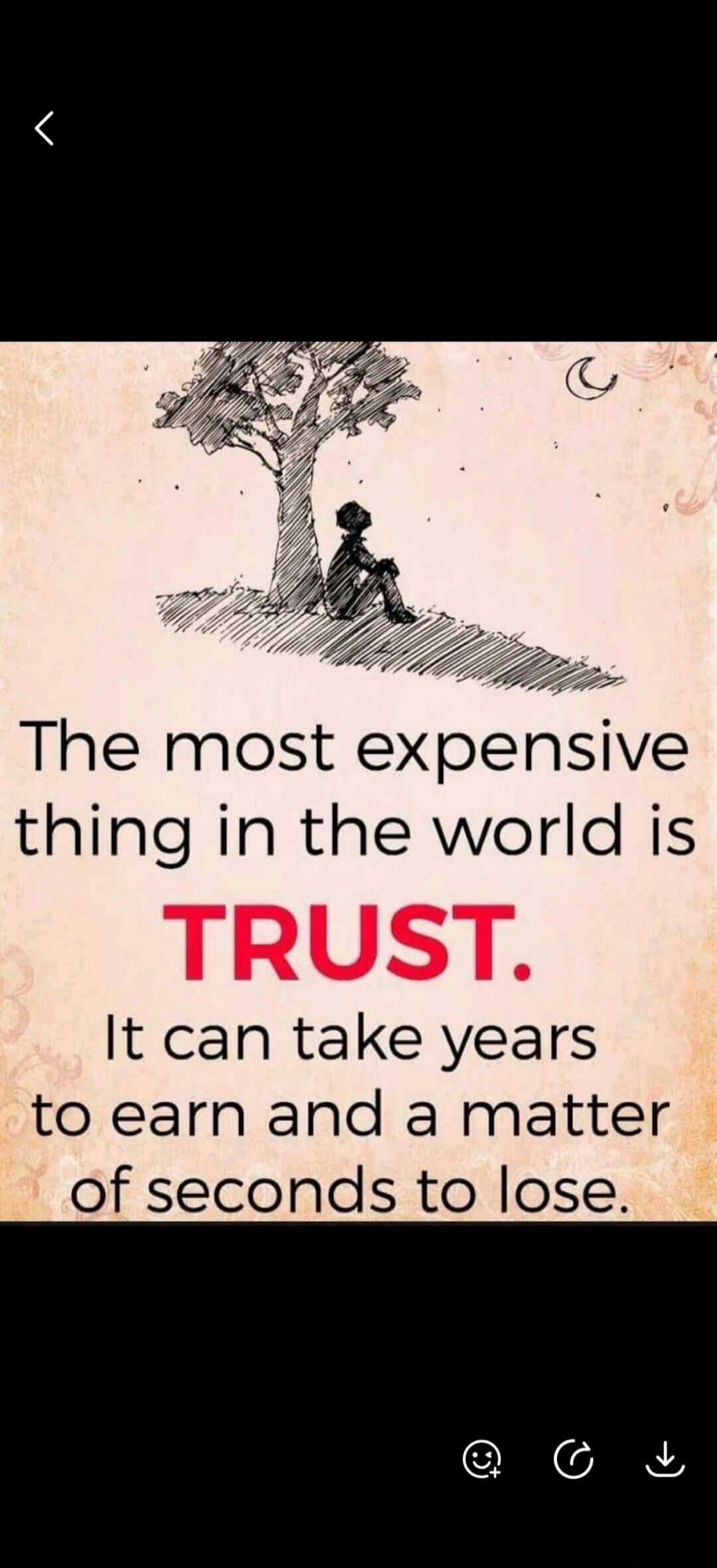 The most expensive thing in the world is TRUST. It can take years to earn and a matter of seconds to lose.