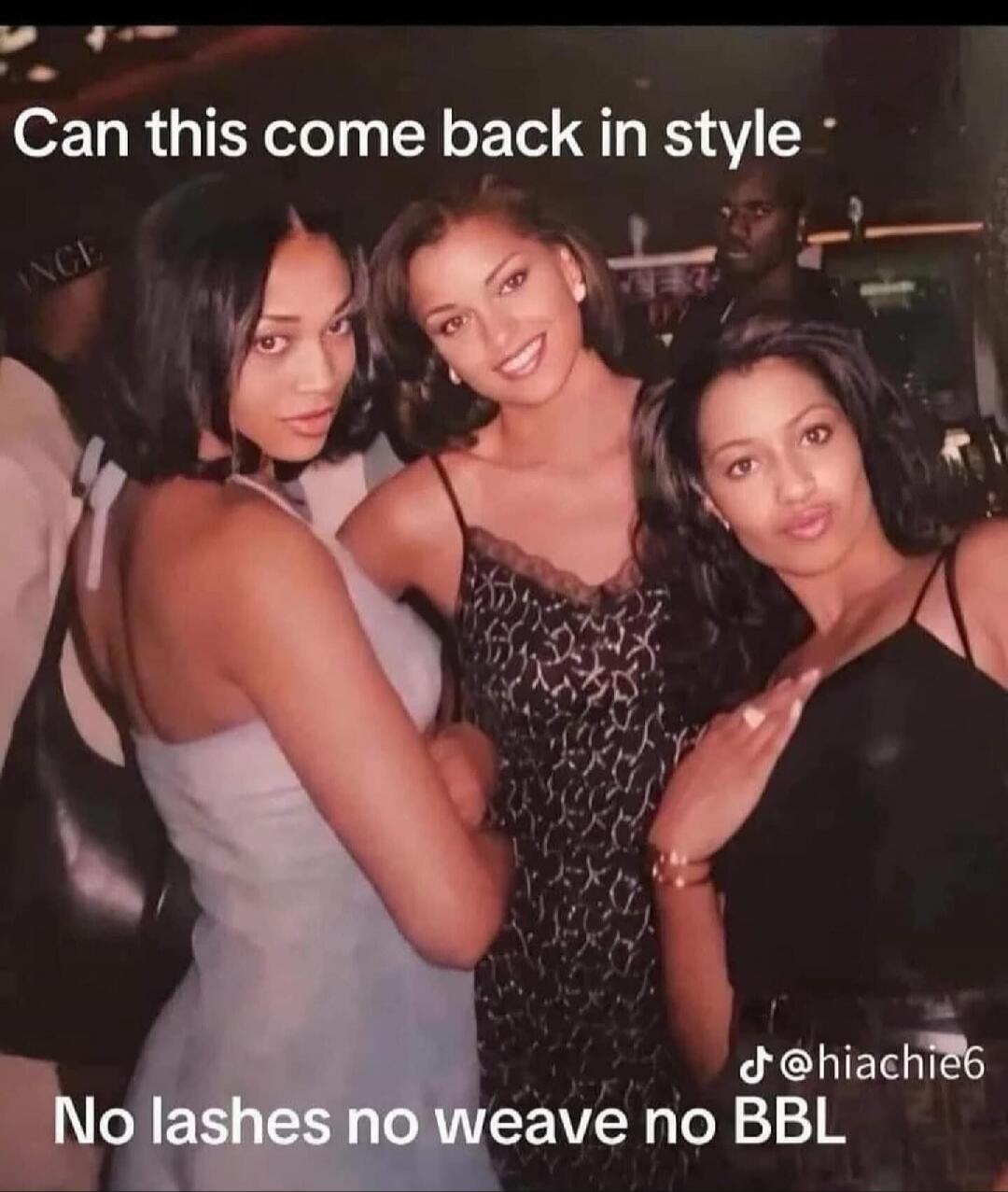 Can this come back in style No lashes no weave no BBL