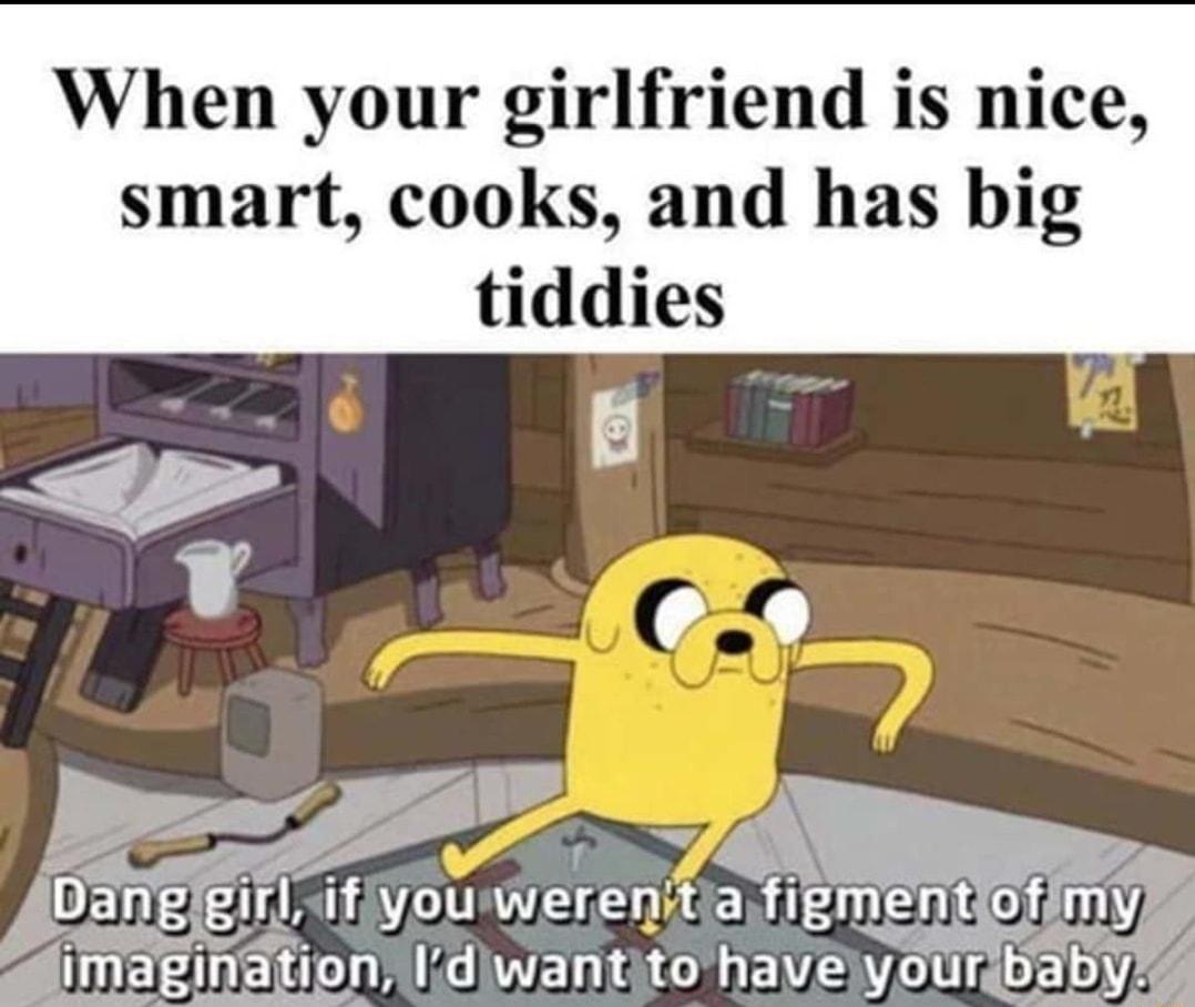 When your girlfriend is nice smart cooks and has big tiddies e ang girl dfiyouwerenitia figmentios my imaginiog _Ijdw_anttohavaygurb abyd