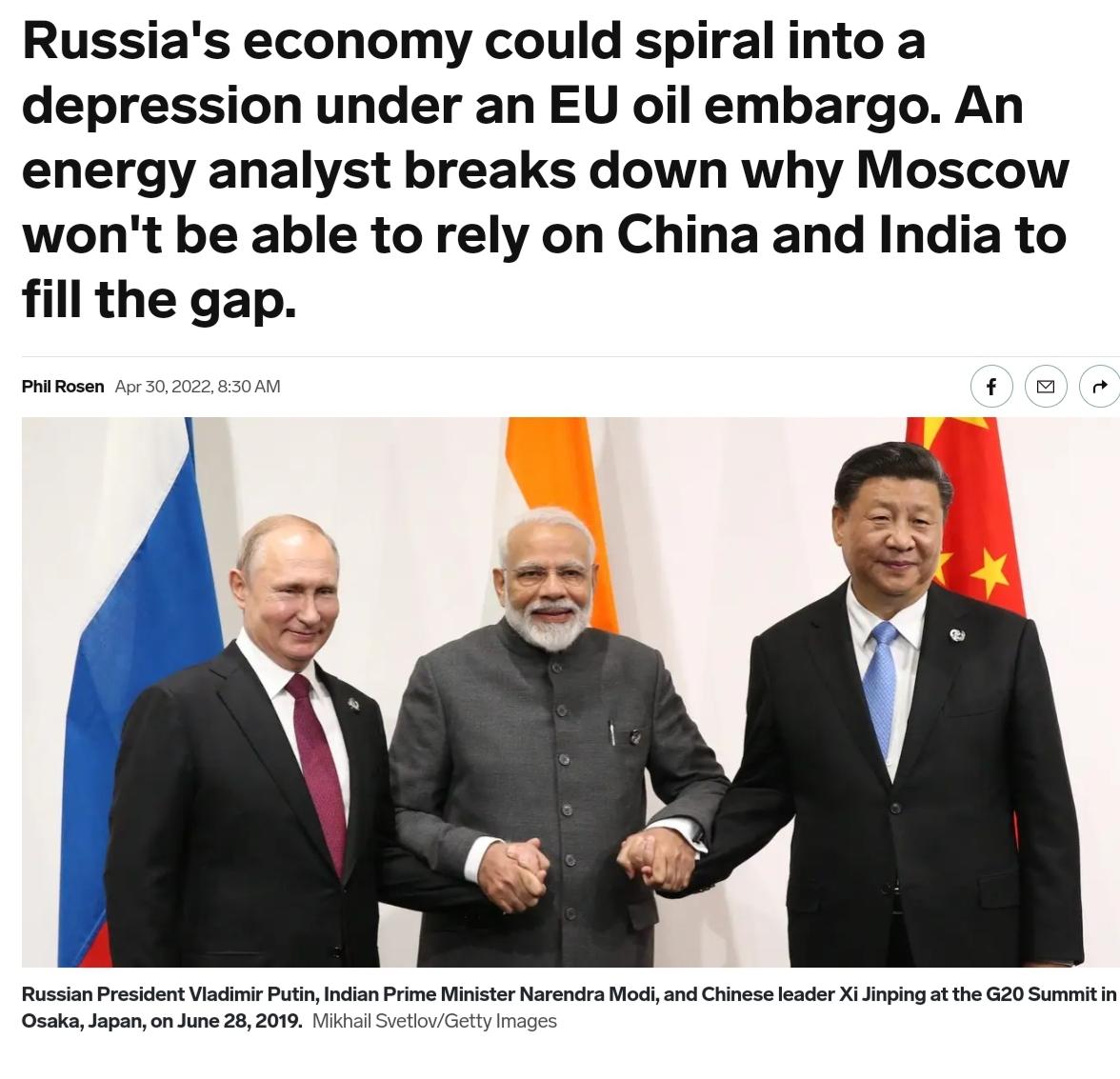 Russias economy could spiral into a depression under an EU oil embargo An energy analyst breaks down why Moscow wont be able to rely on China and India to fill the gap PhilRosen Apr 302022 830 AM f Russian President Vladimir Putin Indian Prime Minister Narendra Modi and Chinese leader Xi Jinping at the G20 Summit in Osaka Japan on June 28 2019 Mikhail SvetlovGetty Images