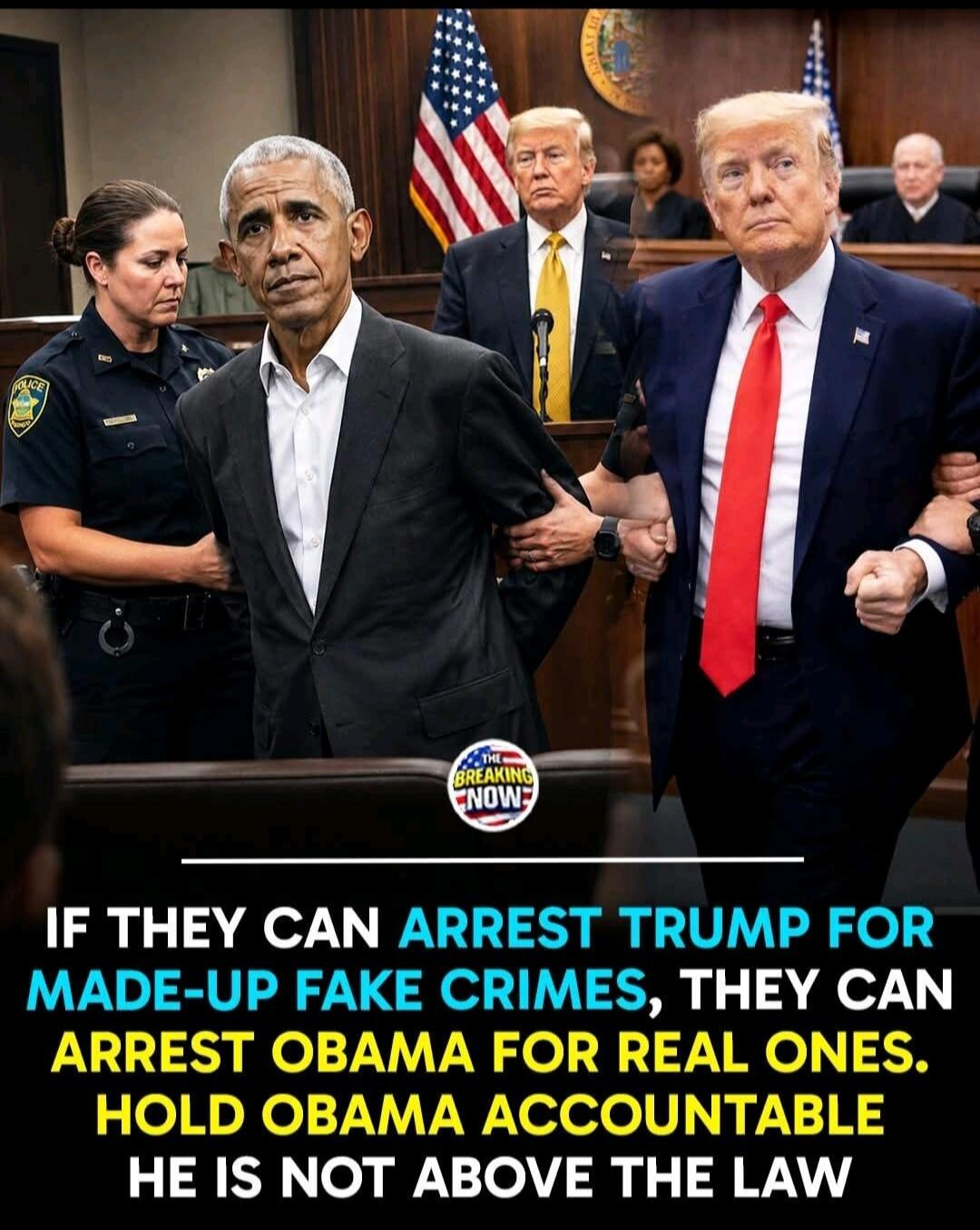 THE BREAKING NOW. IF THEY CAN ARREST TRUMP FOR MADE-UP FAKE CRIMES, THEY CAN ARREST OBAMA FOR REAL ONES. HOLD OBAMA ACCOUNTABLE HE IS NOT ABOVE THE LAW