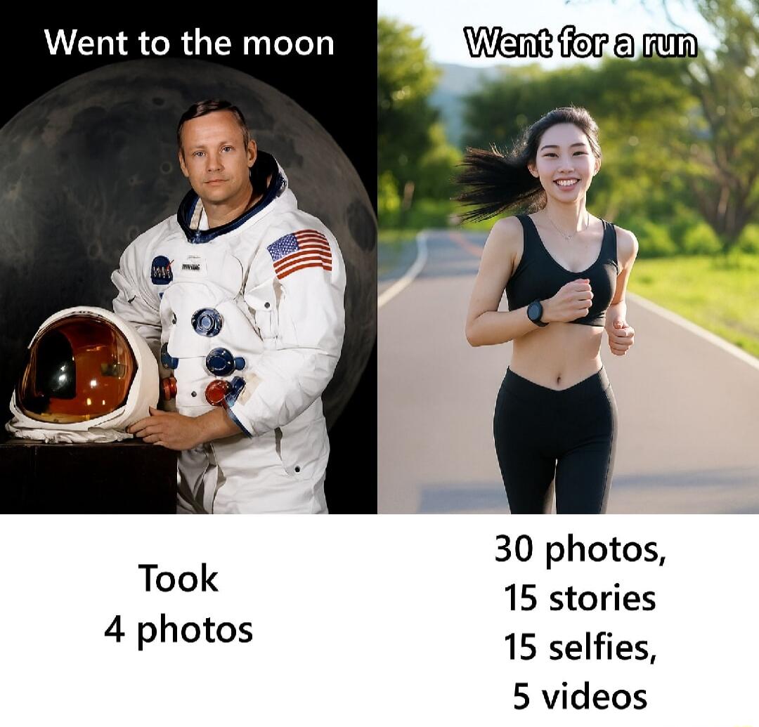 Went to the moon
Went for a run
Took
4 photos
30 photos, 15 stories, 15 selfies, 5 videos