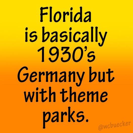Florida is basically 1930s Germany but with theme parks