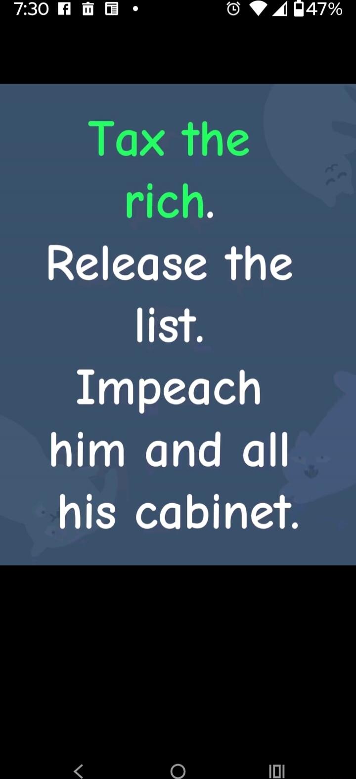 Tax the rich. Release the list. Impeach him and all his cabinet.