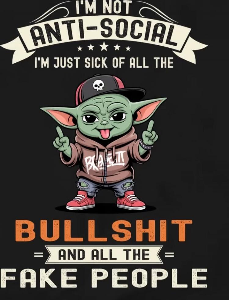 I'M NOT ANTI-SOCIAL I'M JUST SICK OF ALL THE BULLSHIT AND ALL THE FAKE PEOPLE