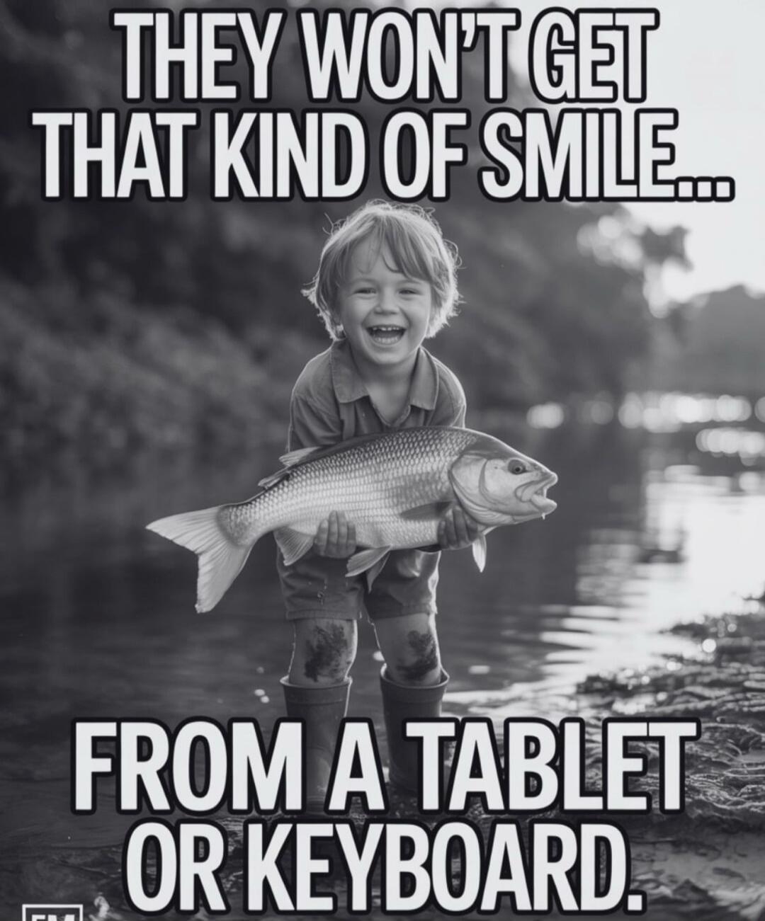 THEY WON'T GET THAT KIND OF SMILE... FROM A TABLET OR KEYBOARD.