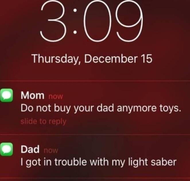 Sie Thursday December 15 Mom DI R Tel Qo TNIAYC IV IQe ETe T 4 o R 71 LD got in trouble with my light saber