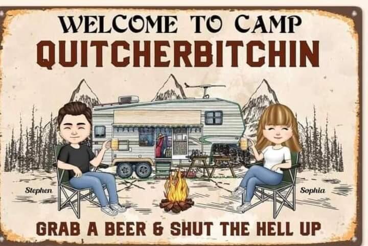 WELCOME TO CAMP UUITCHERBITCHIN BRAB A BEER 6 SHUT TIIE HELL IIP