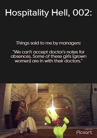 Hospitality Hell 002 Things said to me by managers We cant accept doctors notes for absences Some of these girls grown women are in with their doctors
