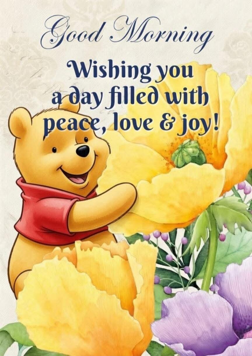 Good Morning Wishing you a day filled with peace, love & joy!