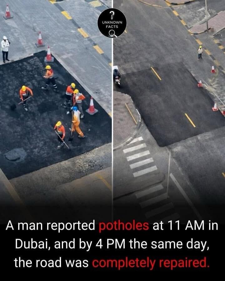 UNKNOWN FACTS A man reported potholes at 11 AM in Dubai, and by 4 PM the same day, the road was completely repaired.