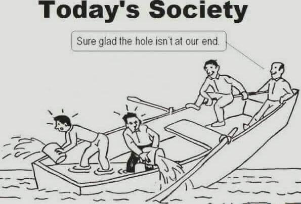 Todays Society Sure glad the hole isntat our end