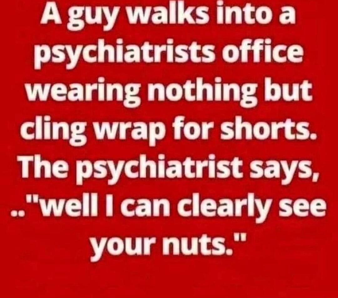 YDAV L R psychiatrists office wearing nothing but cling wrap for shorts The psychiatrist says well can clearly see AL LTI T