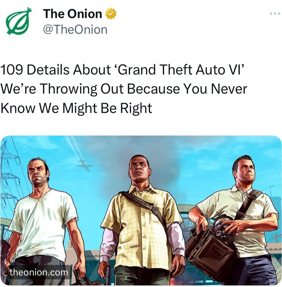 The Onion TheOnion 109 Details About Grand Theft Auto VI Were Throwing Out Because You Never Know We Might Be Right