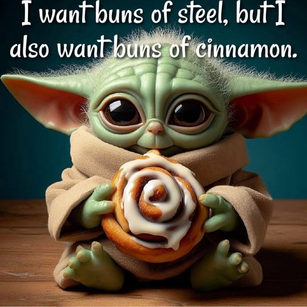 I want buns of steel, but I also want buns of cinnamon.